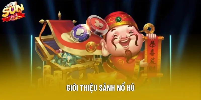 Giới thiệu sảnh Nổ hũ Giới thiệu sảnh Nổ hũ